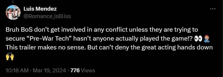 Bruh BoS don't get involved in any conflict unless they are trying to secure "Pre-War Tech" hasn't anyone actually played the game!? This trailer makes no sense. But can't deny the great acting hands down.