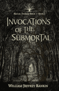 Invocations of the Submortal by William Jeffrey Rankin